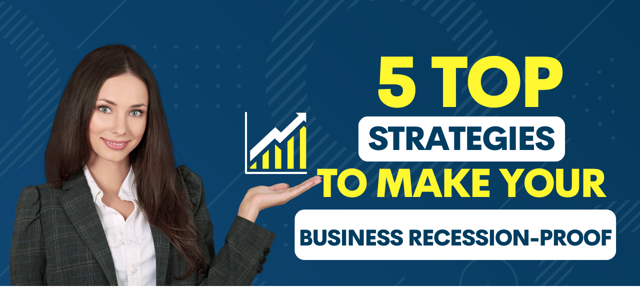 5 Top Strategies to Make Your Business Recession-Proof